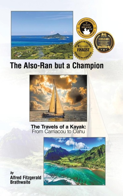 The Also-Ran but a Champion: The Travels of a Kayak: From Carriacou to Oahu