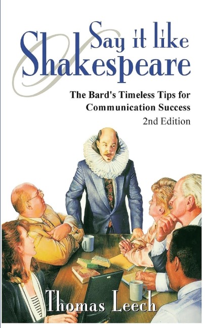 Say It like Shakespeare: The Bard's Timeless Tips for Communication Success