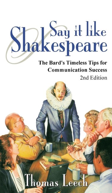 Say It like Shakespeare: The Bard's Timeless Tips for Communication Success
