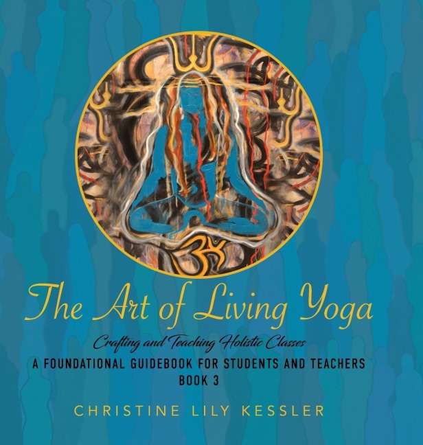 The Art of Living Yoga: CRAFTING AND TEACHING HOLISTIC CLASSES
