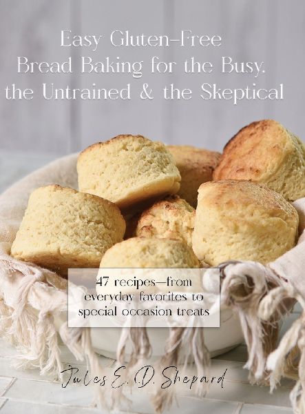 Easy Gluten-Free Bread Baking for the Busy, the Untrained, and the Skeptical
