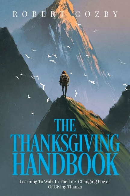 The Thanksgiving Handbook: Learning To Walk In The Life-Changing Power Of Giving Thanks