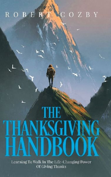 The Thanksgiving Handbook: Learning To Walk In The Life-Changing Power Of Giving Thanks