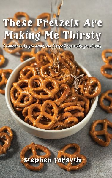 These Pretzels Are Making Me Thirsty: I cannot make you drink, but I hope I can make you thirsty