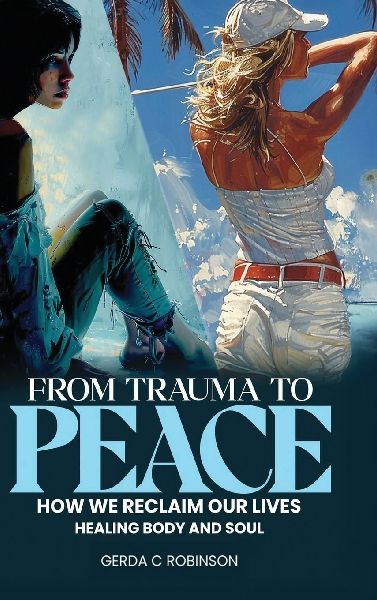 From Trauma to Peace: How We Reclaim Our Lives Healing Body and Soul