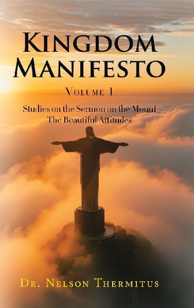Kingdom Manifesto: Studies on the Sermon on the Mount: The Beautiful Attitudes