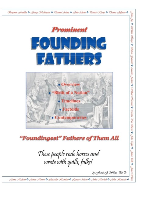 Prominent Founding Fathers: Foundingest Fathers of Them All These people rode horses and wrote with quills, folks!
