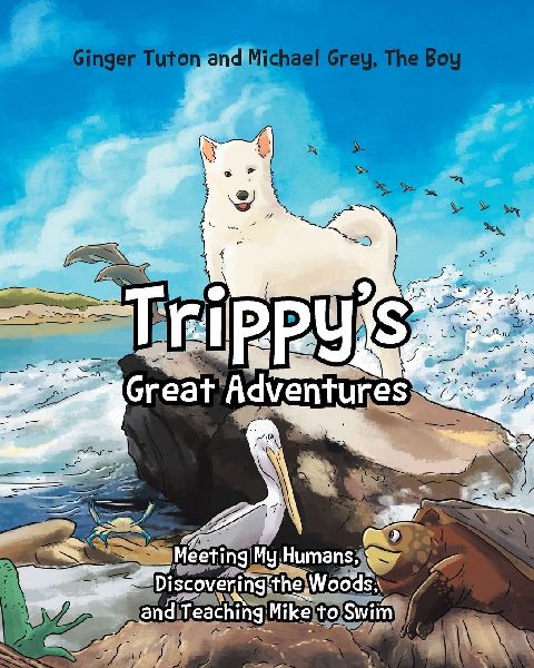 Trippys Great Adventures: Meeting My Humans, Discovering the Woods, and Teaching Mike to Swim