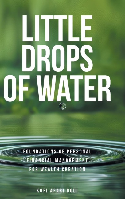 Little Drops of Water: Foundations of Personal Financial Management for Wealth Creation