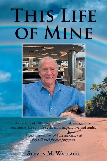 This Life of Mine: A true story of a life filled with wealth, defeat, greatness, excitement, false promises, the mob, tragedy, love, and truths.
