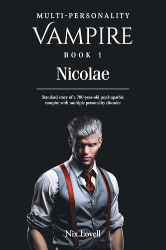 Multi-Personality Vampire Book 1 Nicolae: Standard Story of a 700-year-old Psychopathic Vampire with Multiple Personality Disorder