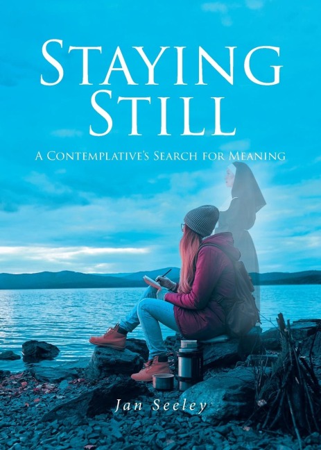 Staying Still: A Contemplatives Search for Meaning
