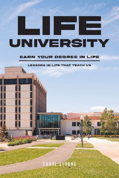 Life University: Earn Your Degree in Life: Lessons in life that teach us