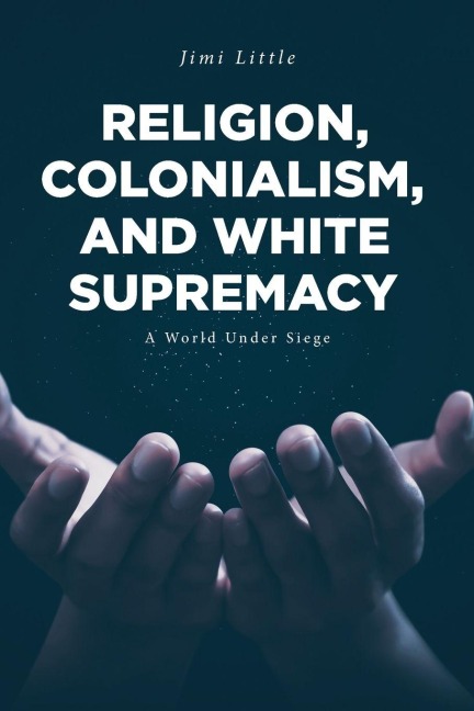 Religion, Colonialism, and White Supremacy: A World Under Siege