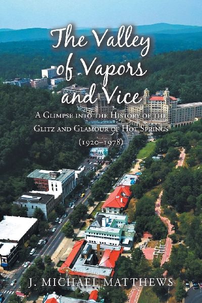 The Valley of Vapors and Vice: A Glimpse into the History of the Glitz and Glamour of Hot Springs (1920-1978)