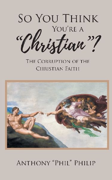 So You Think Youre A Christian?: The Corruption of the Christian Faith