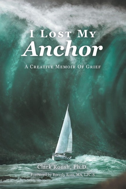I Lost My Anchor: A Creative Memior of Grief