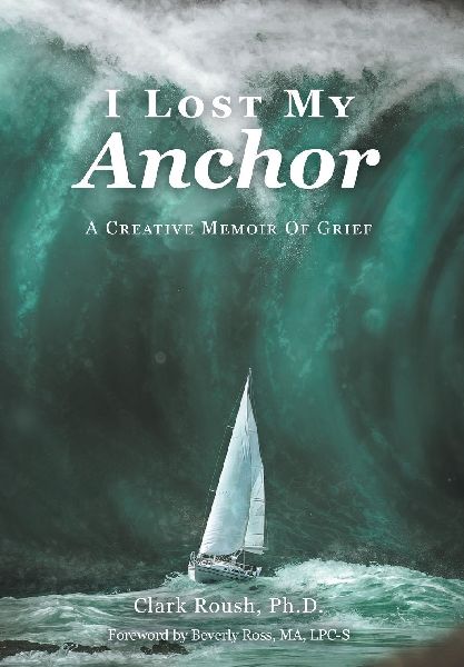 I Lost My Anchor: A Creative Memior of Grief