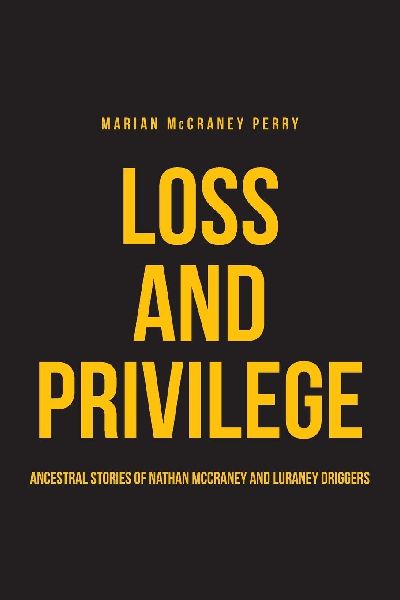 Loss and Privilege: Ancestral Stories of Nathan McCraney and Luraney Driggers