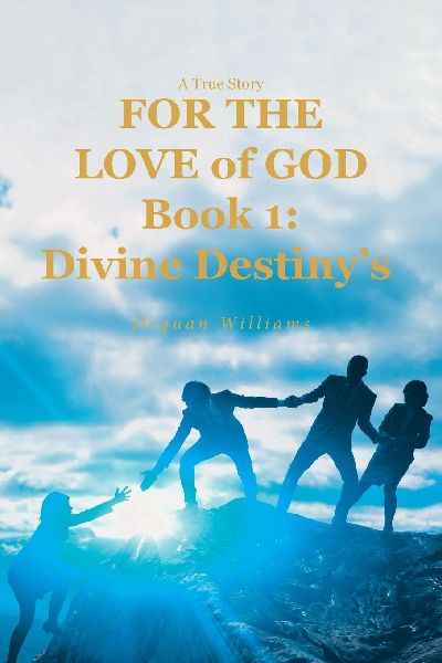 A True Story FOR THE LOVE of GOD: Book 1: Divine Destinys