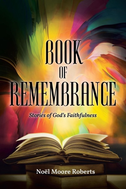 Book of Remembrance: Stories of Gods Faithfulness