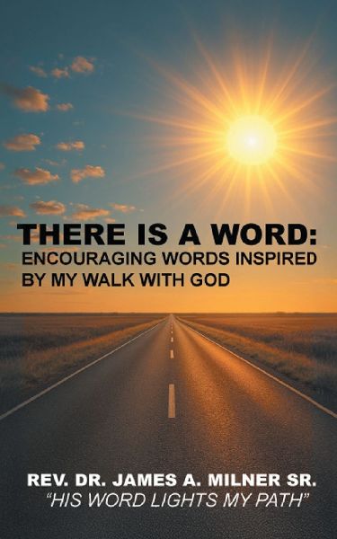 There is a Word: Encouraging Words Inspired by My Walk with God