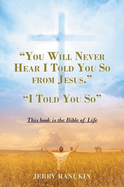 YOU WILL NEVER HEAR I TOLD YOU SO FROM JESUS.: I Told You So