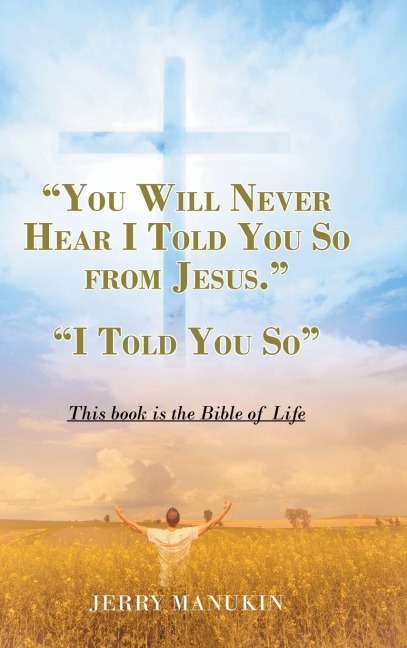 YOU WILL NEVER HEAR I TOLD YOU SO FROM JESUS.: I Told You So