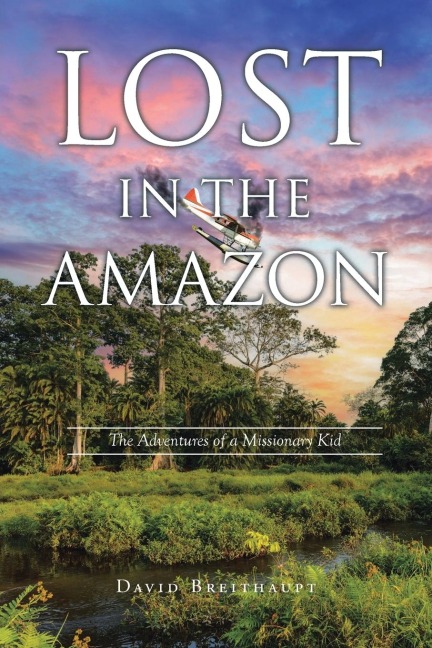 Lost in the Amazon: The Adventures of a Missionary Kid