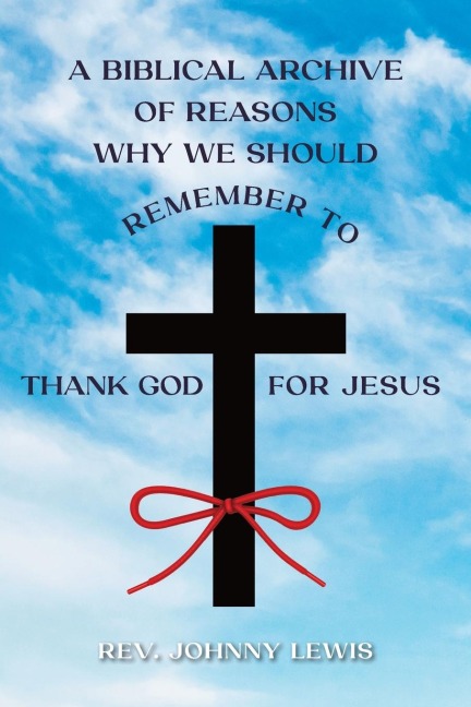 A BIBLICAL ARCHIVE OF REASONS WHY WE SHOULD REMEMBER TO THANK GOD FOR JESUS
