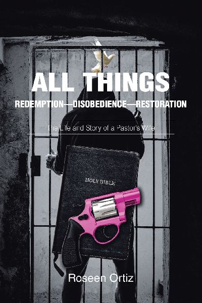 All Things: Redemption-Disobedience-Restoration: The Life and Story of a Pastors Wife