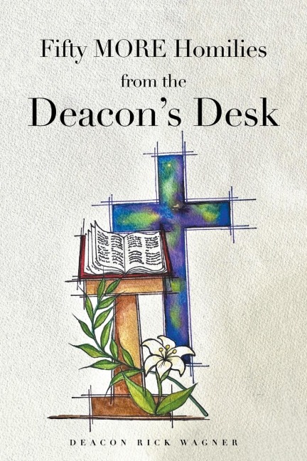 Fifty MORE Homilies from the Deacons Desk