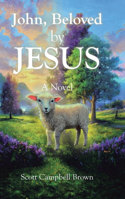 John, Beloved by JESUS: A Novel