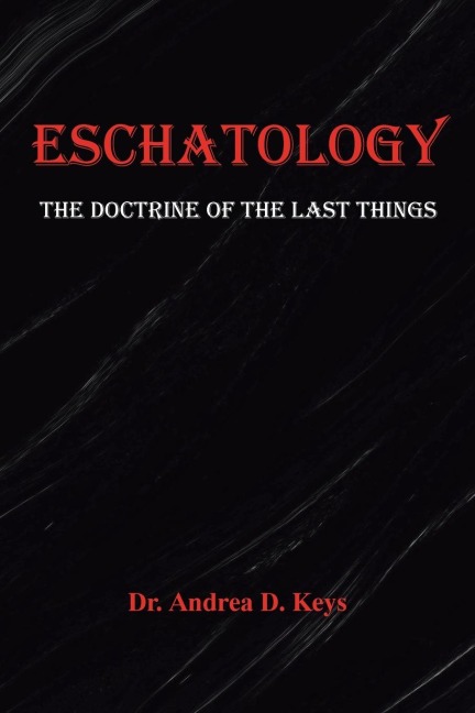 ESCHATOLOGY: THE DOCTRINE OF THE LAST THINGS
