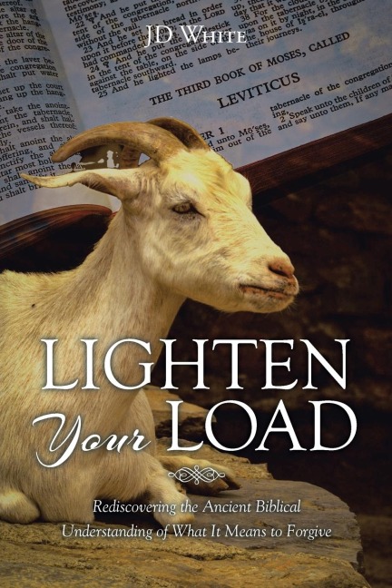 Lighten Your Load: Rediscovering the Ancient Biblical Understanding of What it Means to Forgive