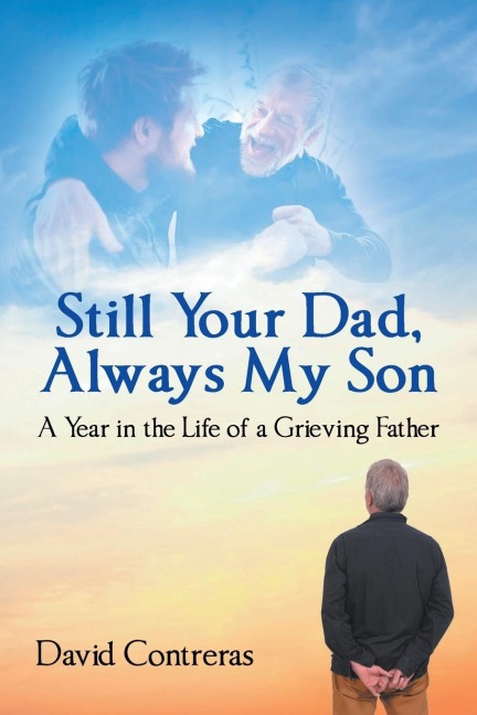 Still Your Dad, Always My Son: A Year in the Life of a Grieving Father