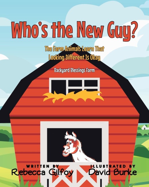 Whos the New Guy?: The Farm Animals Learn That Looking Different Is Okay