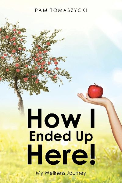 How I Ended Up Here!: My Wellness Journey