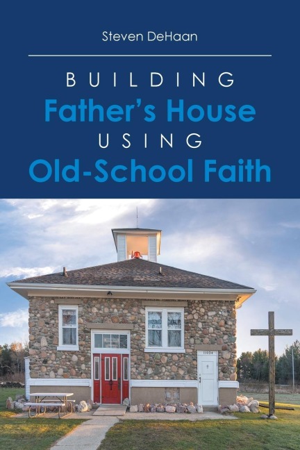Building Fathers House Using Old-School Faith
