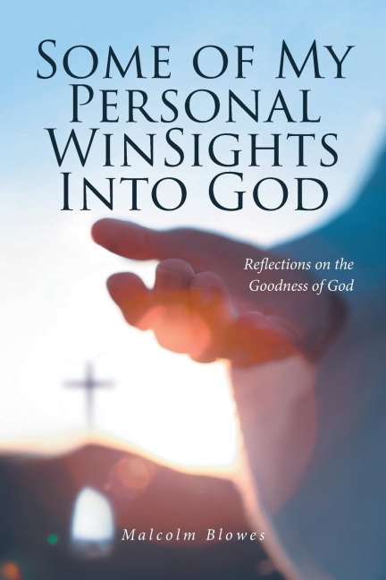 Some of My Personal WinSights Into God: Reflections on the Goodness of God