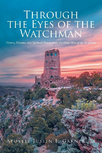 Through the Eyes of the Watchman: Visions, Dreams, and Spiritual Travels from the Other Side of the Mountain
