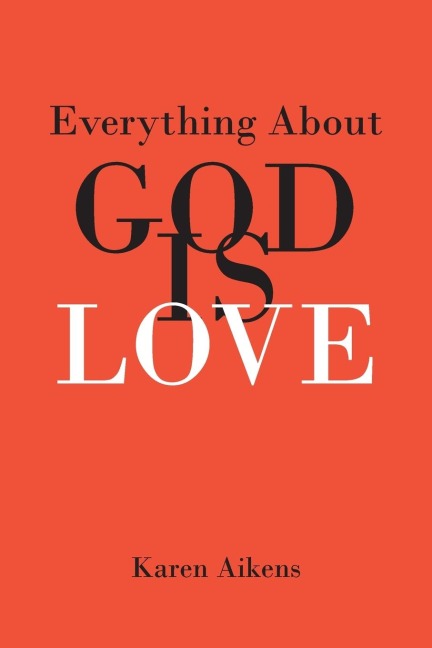 Everything About GOD IS LOVE