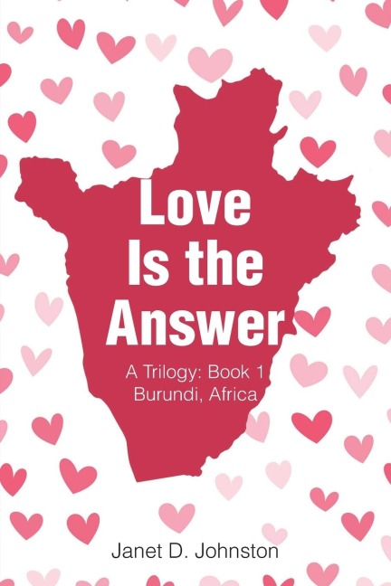 Love Is the Answer: A Trilogy: Book 1 Burundi, Africa