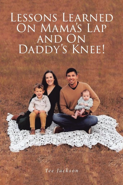 Lessons Learned on Mamas Lap and on Daddys Knee!
