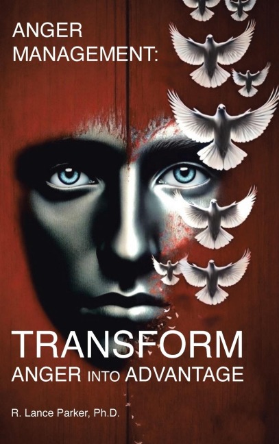 ANGER MANAGEMENT: TRANSFORM Anger into Advantage