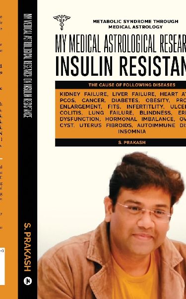 My Medical Astrological Research on Insulin Resistance the Cause of Cancer, Kidney Failure, Heart Attack: Metabolic Syndrome Through Medical Astrology