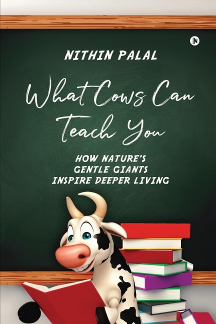 What Cows Can Teach You: How Natures Gentle Giants Inspire Deeper Living