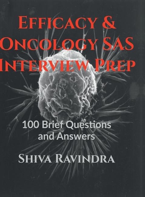 Efficacy & Oncology SAS: Interview Prep: 100 Vital Questions and Answers