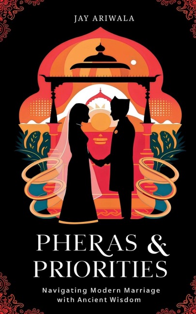 Pheras & Priorities: Navigating Modern Marriage with Ancient Wisdom