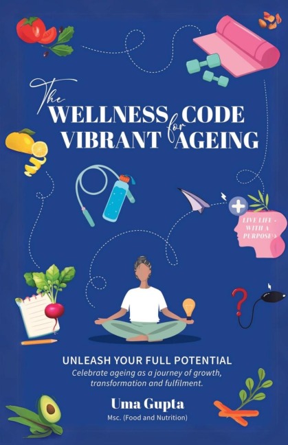 The Wellness Code For Vibrant Ageing: Unleash Your full Potential